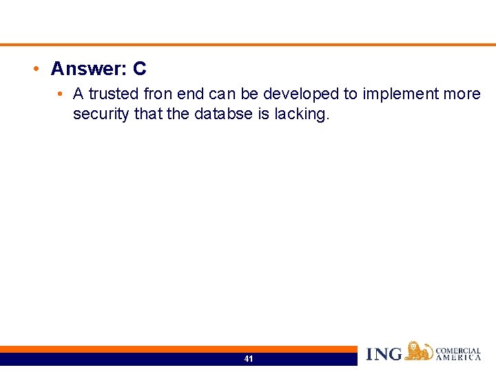  • Answer: C • A trusted fron end can be developed to implement