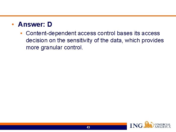  • Answer: D • Content-dependent access control bases its access decision on the