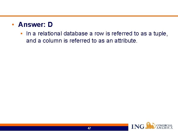  • Answer: D • In a relational database a row is referred to