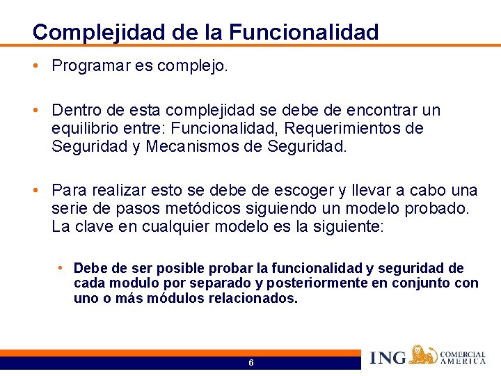 Complejidad de la Funcionalidad • Programar es complejo. • Dentro de esta complejidad se