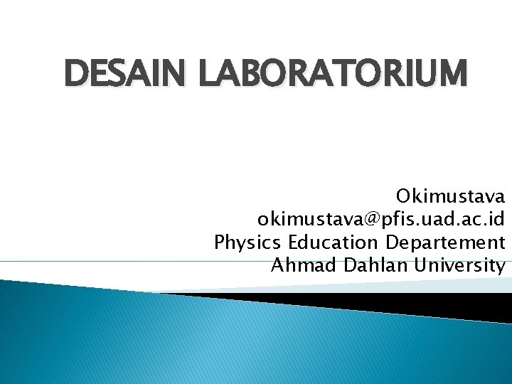 DESAIN LABORATORIUM Okimustava okimustava@pfis. uad. ac. id Physics Education Departement Ahmad Dahlan University 