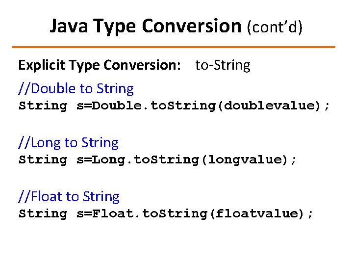 Java Type Conversion (cont’d) Explicit Type Conversion: to-String //Double to String s=Double. to. String(doublevalue);