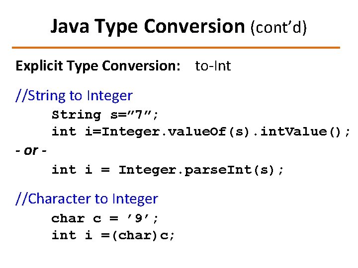 Java Type Conversion (cont’d) Explicit Type Conversion: to-Int //String to Integer - or -