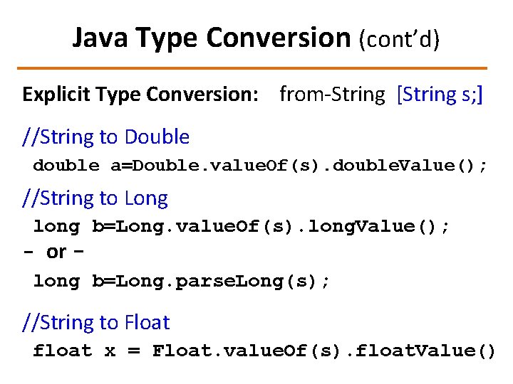 Java Type Conversion (cont’d) Explicit Type Conversion: from-String [String s; ] //String to Double