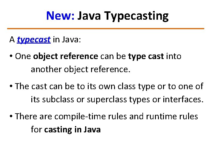 New: Java Typecasting A typecast in Java: • One object reference can be type