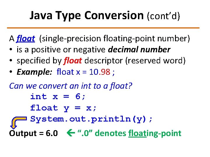 Java Type Conversion (cont’d) A float (single-precision floating-point number) • is a positive or