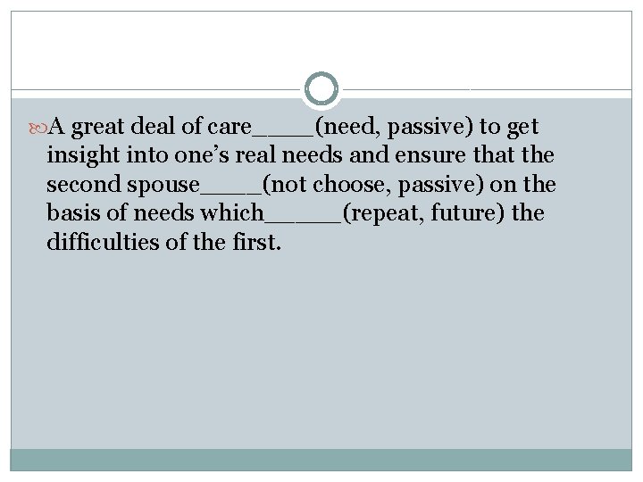  A great deal of care____(need, passive) to get insight into one’s real needs