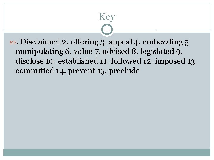 Key . Disclaimed 2. offering 3. appeal 4. embezzling 5 manipulating 6. value 7.