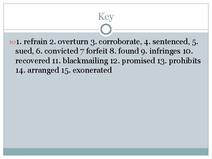 Key 1. refrain 2. overturn 3. corroborate, 4. sentenced, 5. sued, 6. convicted 7