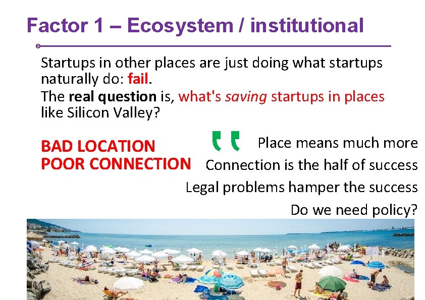 Factor 1 – Ecosystem / institutional Startups in other places are just doing what