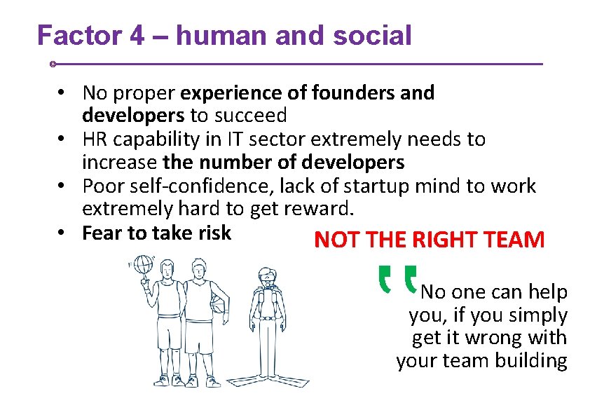 Factor 4 – human and social • No proper experience of founders and developers