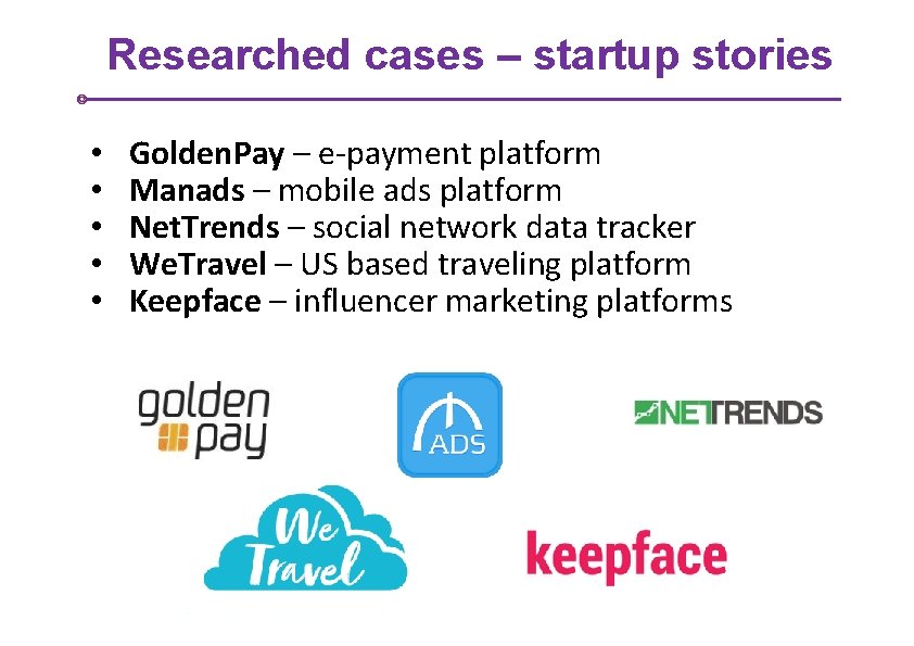 Researched cases – startup stories • • • Golden. Pay – e-payment platform Manads