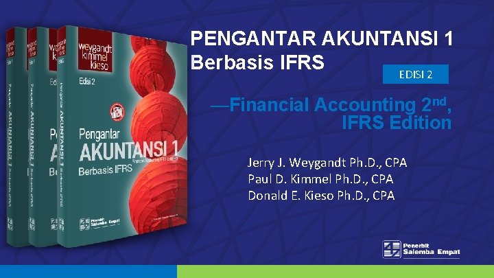 PENGANTAR AKUNTANSI 1 Berbasis IFRS EDISI 2 —Financial Accounting 2 nd, IFRS Edition Jerry