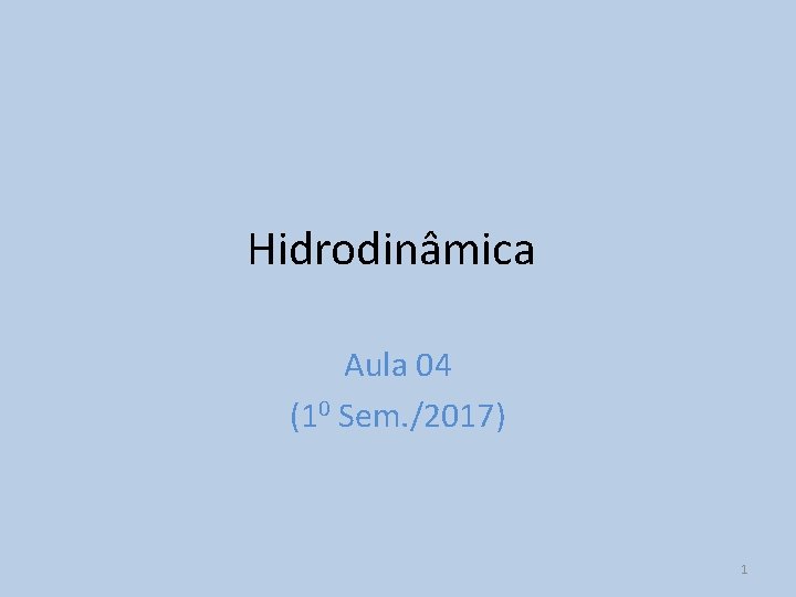 Hidrodinâmica Aula 04 (10 Sem. /2017) 1 