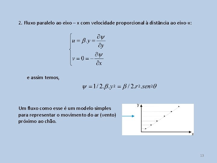 2. Fluxo paralelo ao eixo – x com velocidade proporcional à distância ao eixo-x: