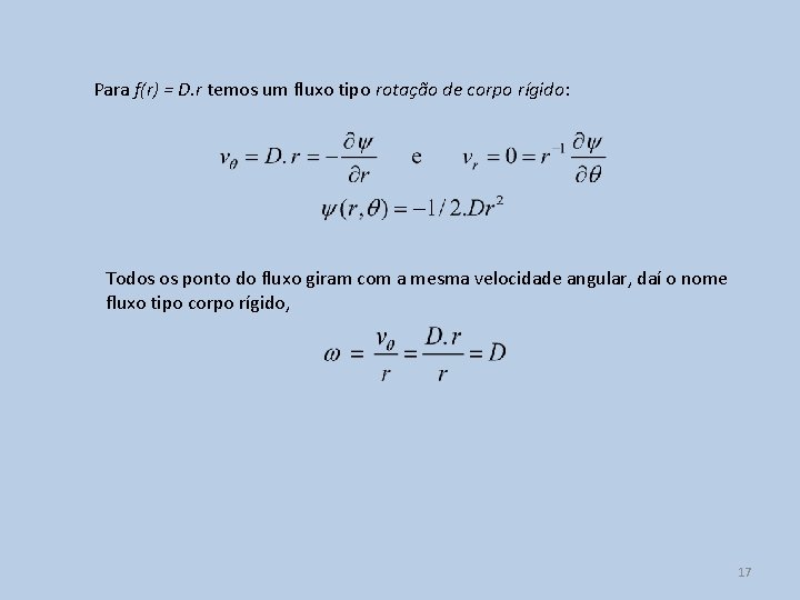 Para f(r) = D. r temos um fluxo tipo rotação de corpo rígido: Todos