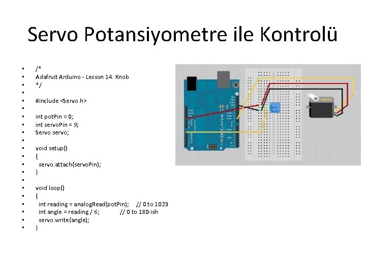 Servo Potansiyometre ile Kontrolü • • • • • • /* Adafruit Arduino -