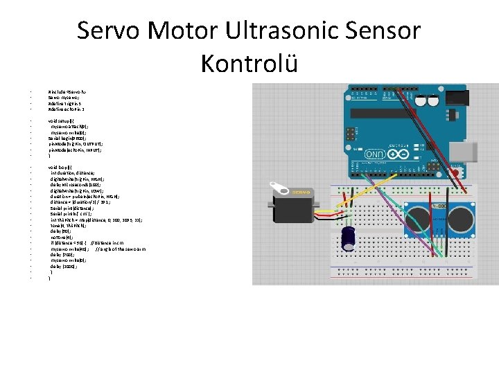 Servo Motor Ultrasonic Sensor Kontrolü • • #include <Servo. h> Servo myservo; #define trig.