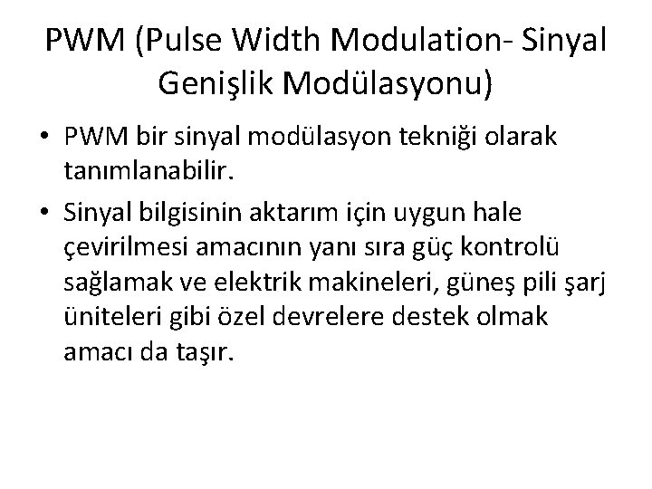PWM (Pulse Width Modulation- Sinyal Genişlik Modülasyonu) • PWM bir sinyal modülasyon tekniği olarak