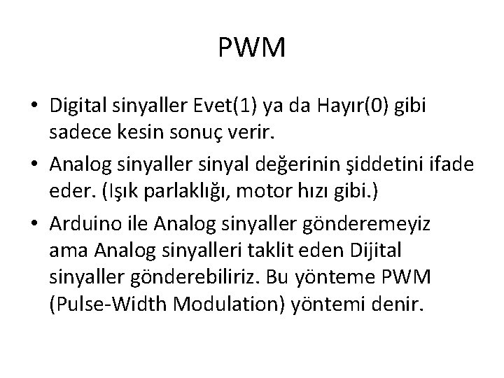 PWM • Digital sinyaller Evet(1) ya da Hayır(0) gibi sadece kesin sonuç verir. •