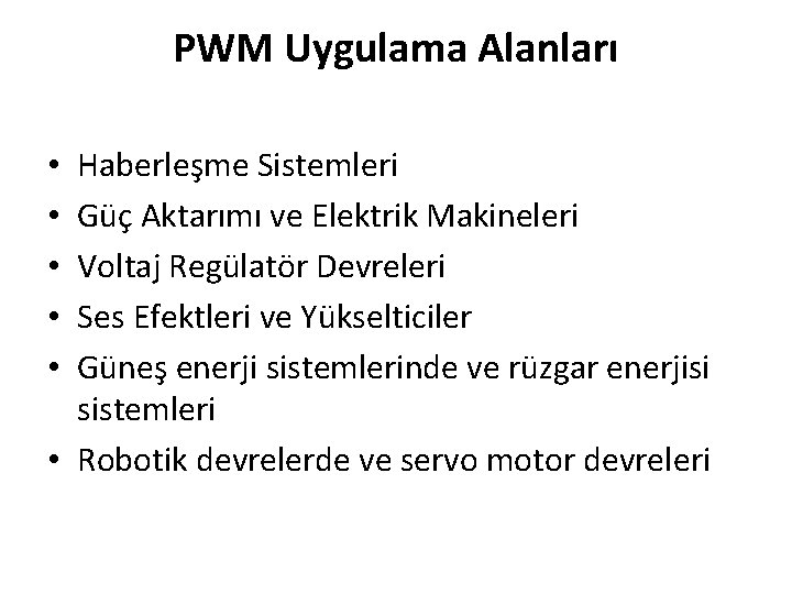 PWM Uygulama Alanları Haberleşme Sistemleri Güç Aktarımı ve Elektrik Makineleri Voltaj Regülatör Devreleri Ses