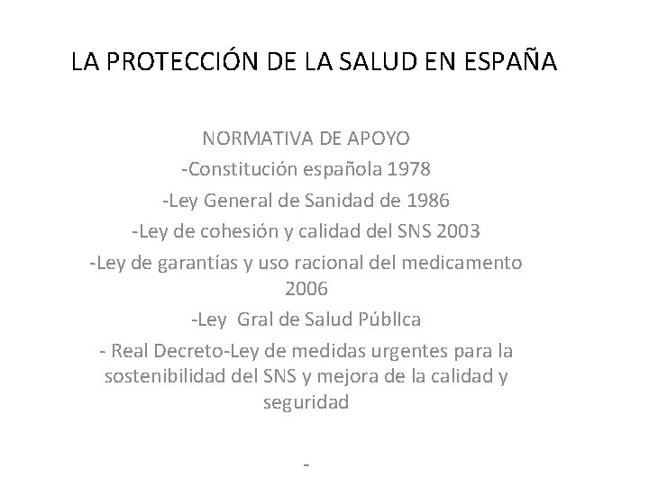 LA PROTECCIÓN DE LA SALUD EN ESPAÑA NORMATIVA DE APOYO -Constitución española 1978 -Ley
