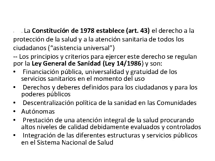 La Constitución de 1978 establece (art. 43) el derecho a la protección de la