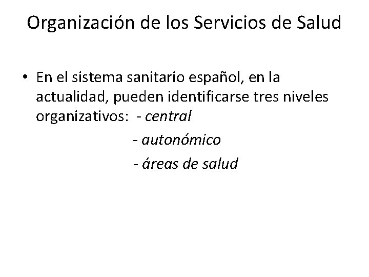 Organización de los Servicios de Salud • En el sistema sanitario español, en la