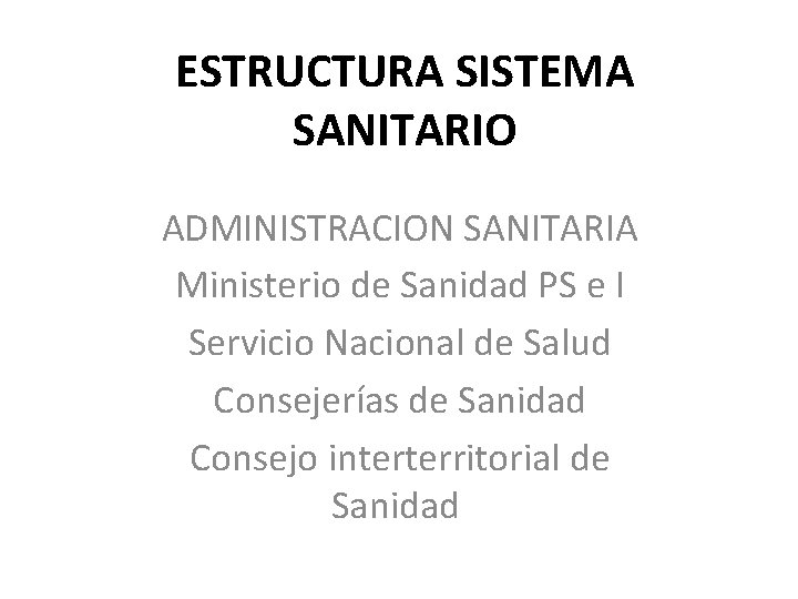 ESTRUCTURA SISTEMA SANITARIO ADMINISTRACION SANITARIA Ministerio de Sanidad PS e I Servicio Nacional de