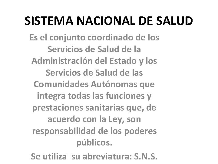 SISTEMA NACIONAL DE SALUD Es el conjunto coordinado de los Servicios de Salud de