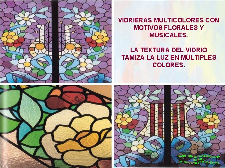 VIDRIERAS MULTICOLORES CON MOTIVOS FLORALES Y MUSICALES. LA TEXTURA DEL VIDRIO TAMIZA LA LUZ