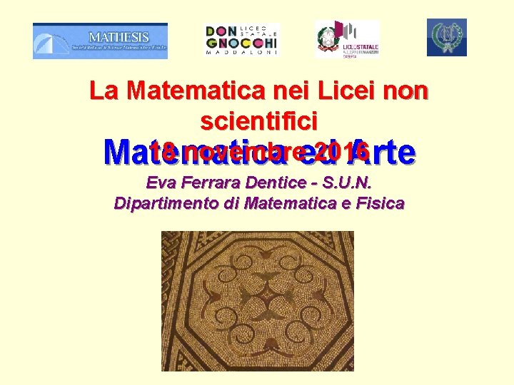 La Matematica nei Licei non scientifici 18 novembreed 2016 Matematica Arte Eva Ferrara Dentice