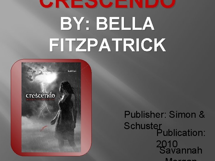 CRESCENDO BY: BELLA FITZPATRICK Publisher: Simon & Schuster Publication: 2010 Savannah 