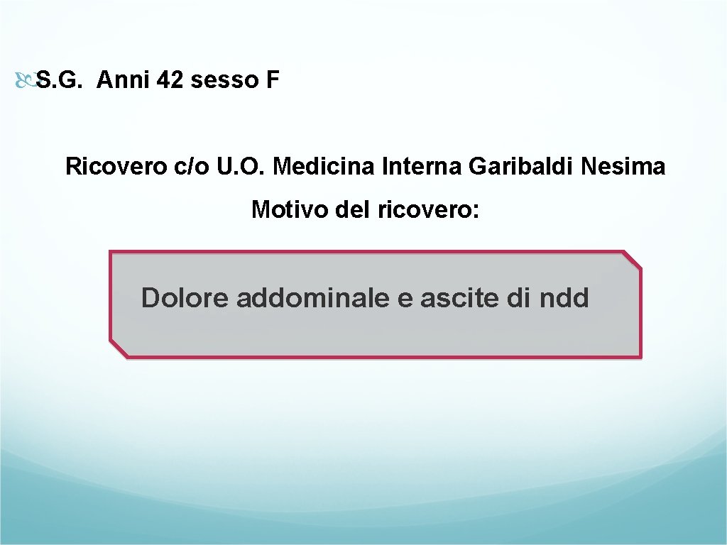  S. G. Anni 42 sesso F Ricovero c/o U. O. Medicina Interna Garibaldi