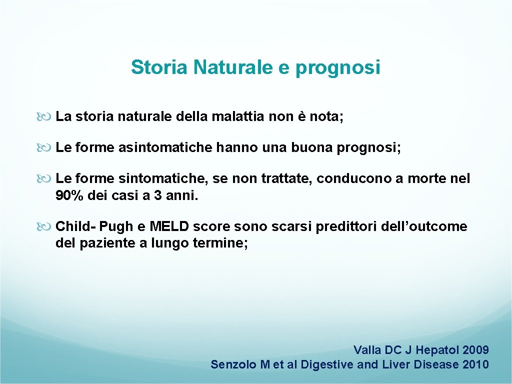 Storia Naturale e prognosi La storia naturale della malattia non è nota; Le forme