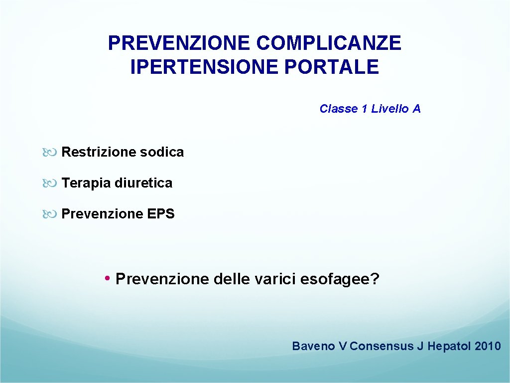 PREVENZIONE COMPLICANZE IPERTENSIONE PORTALE Classe 1 Livello A Restrizione sodica Terapia diuretica Prevenzione EPS