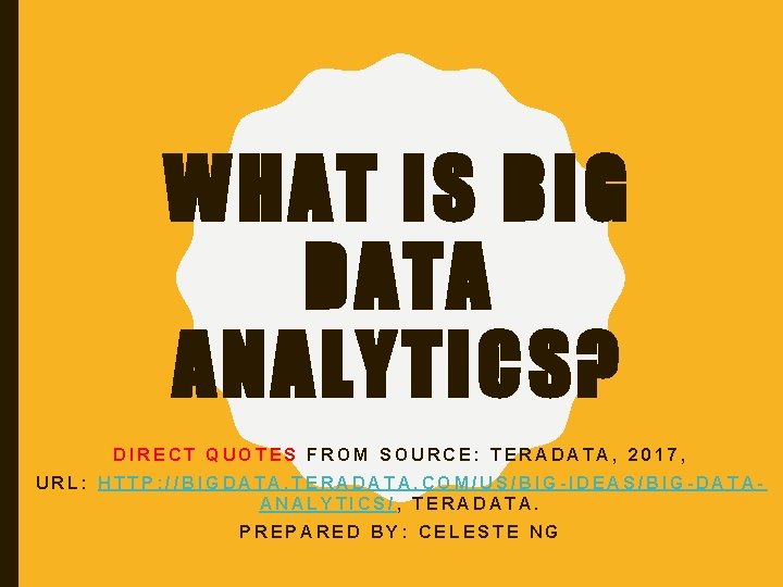 WHAT IS BIG DATA ANALYTICS? DIRECT QUOTES FROM SOURCE: TERADATA, 2017, URL: HTTP: //BIGDATA.