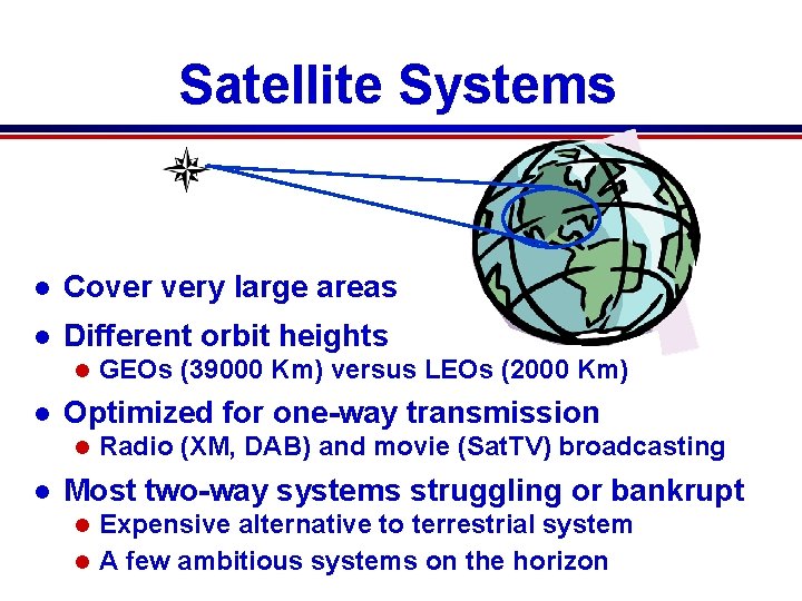 Satellite Systems l Cover very large areas l Different orbit heights l l Optimized Satellite Systems l Cover very large areas l Different orbit heights l l Optimized