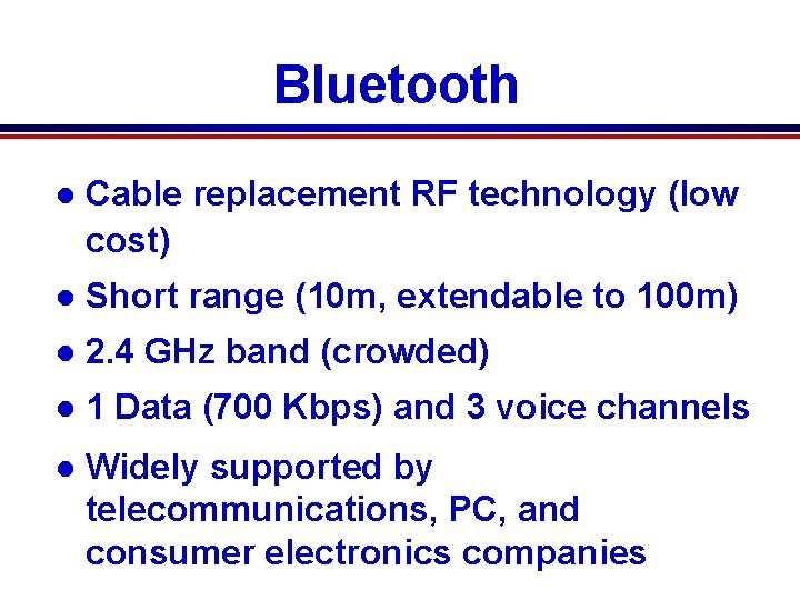 Bluetooth l Cable replacement RF technology (low cost) l Short range (10 m, extendable Bluetooth l Cable replacement RF technology (low cost) l Short range (10 m, extendable