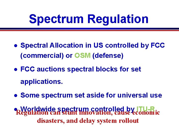 Spectrum Regulation l Spectral Allocation in US controlled by FCC (commercial) or OSM (defense) Spectrum Regulation l Spectral Allocation in US controlled by FCC (commercial) or OSM (defense)