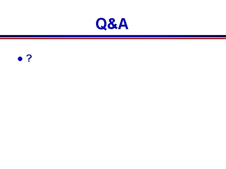 Q&A l ? Q&A l ?