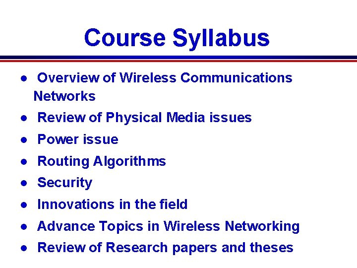 Course Syllabus l Overview of Wireless Communications Networks l Review of Physical Media issues Course Syllabus l Overview of Wireless Communications Networks l Review of Physical Media issues
