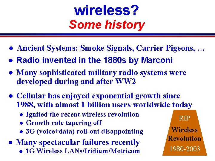 wireless? Some history l l Ancient Systems: Smoke Signals, Carrier Pigeons, … Radio invented wireless? Some history l l Ancient Systems: Smoke Signals, Carrier Pigeons, … Radio invented