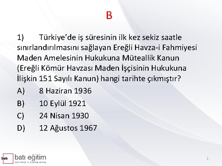 B 1) Türkiye’de iş süresinin ilk kez sekiz saatle sınırlandırılmasını sağlayan Ereğli Havza-i Fahmiyesi