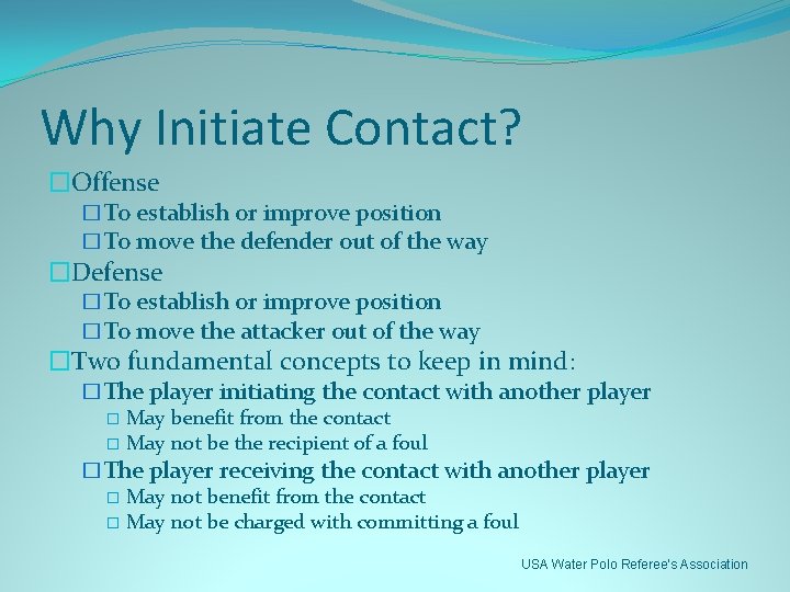 Why Initiate Contact? �Offense �To establish or improve position �To move the defender out