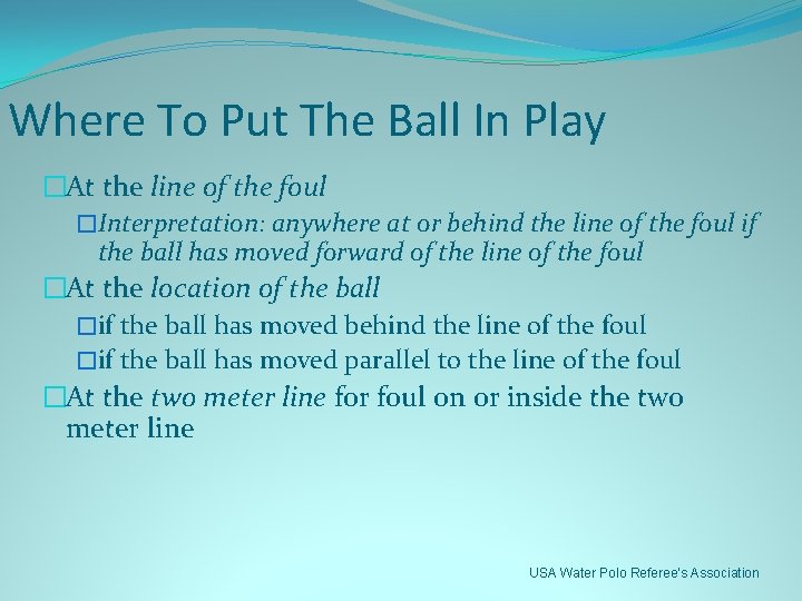 Where To Put The Ball In Play �At the line of the foul �Interpretation: