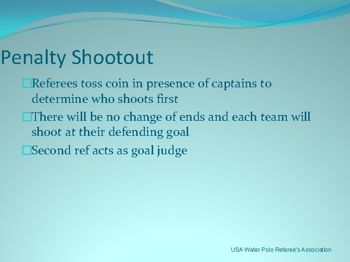 Penalty Shootout �Referees toss coin in presence of captains to determine who shoots first