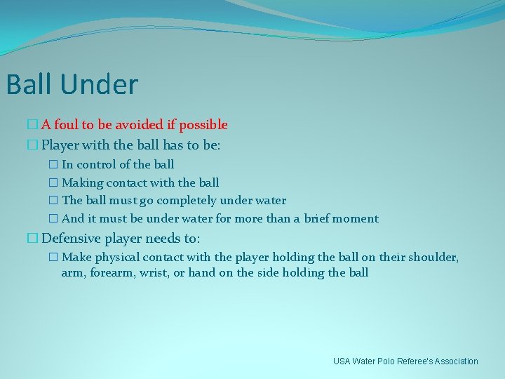 Ball Under � A foul to be avoided if possible � Player with the