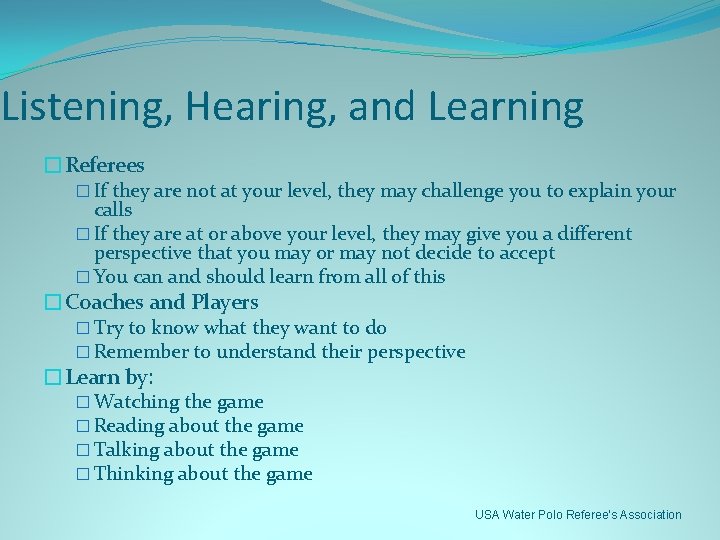 Listening, Hearing, and Learning �Referees � If they are not at your level, they