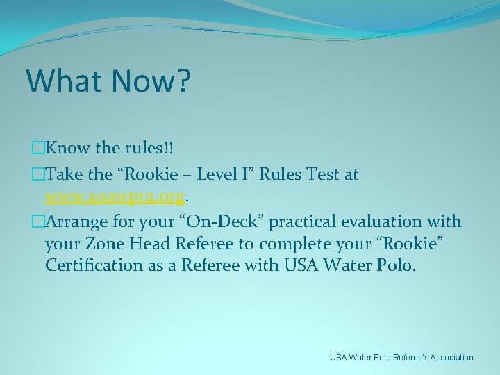 What Now? �Know the rules!! �Take the “Rookie – Level I” Rules Test at